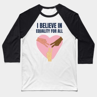 I believe in equality for all Baseball T-Shirt